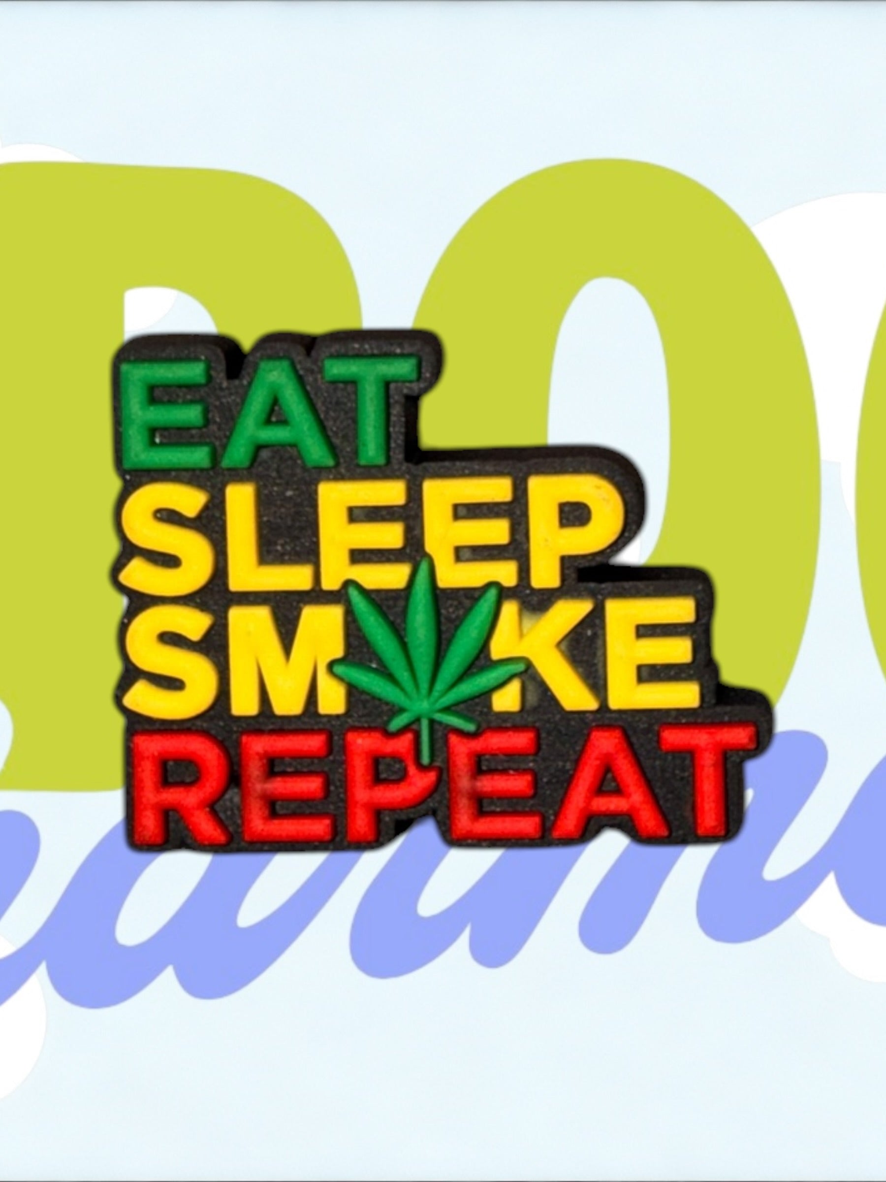 Eat, Sleep, Smoke, Repeat